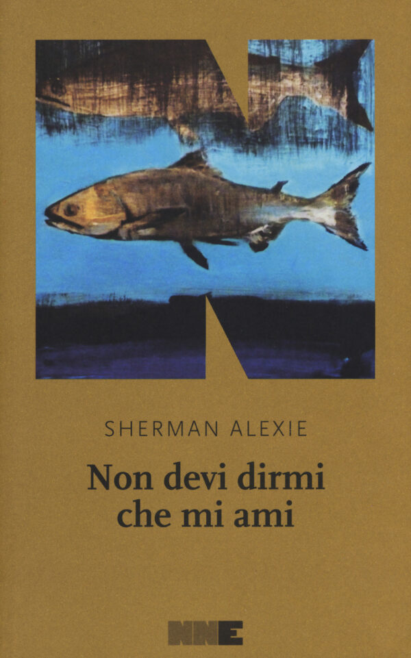Libro Non devi dirmi che mi ami di Sherman Alexie - ean 9788894938173 - NN Editore