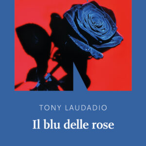 Libro blu delle rose di Tony Laudadio - ean 9788894938821 - NN Editore