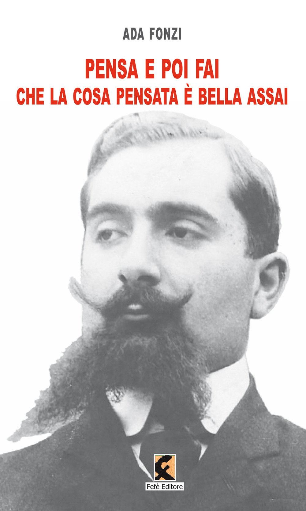 Libro Pensa e poi fai che la cosa pensata è bella assai di Ada Fonzi - ean 9788894947397 - Fefè