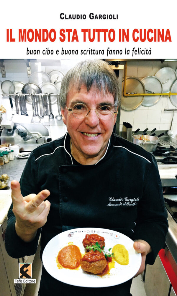 Libro mondo sta tutto in cucina. Buon cibo e buona scrittura fanno la felicità di Claudio Gargioli - ean 9788894947410 - Fefè