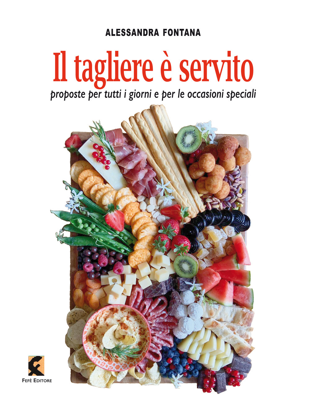 Libro tagliere è servito. Proposte per tutti i giorni e per le occasioni speciali di Alessandra Fontana - ean 9788894947618 - Fefè