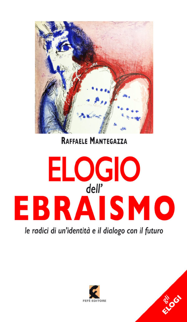 Libro Elogio dell'ebraismo. Le radici di un’identità e il dialogo con il futuro di Raffaele Mantegazza - ean 9788894947700 - Fefè