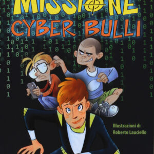 Libro Missione cyber bulli di Cosetta Zanotti - ean 9788894970104 - Coccole Books