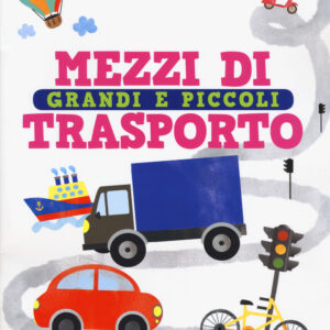 Libro Mezzi di trasporto grandi e piccoli di Silvia Colombo - ean 9788894970975 - Coccole Books