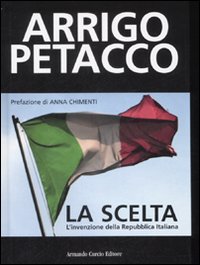 Libro scelta. L'invenzione della Repubblica Italiana di Arrigo Petacco - ean 9788895049335 - Curcio