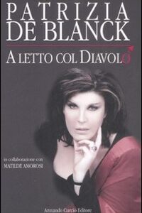 Libro A letto col diavolo di Patrizia De Blanck; Matilde Amorosi - ean 9788895049380 - Curcio