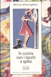 Libro In cucina con i tacchi a spillo di Olivia Chierighini - ean 9788895092027 - Guido Tommasi Editore-Datanova