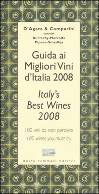 Libro Guida ai migliori vini d'Italia 2008. 100 vini da non perdere-Italy's best wines 2008. 100 wines you must try di Ian D'Agata; Massimo C. Comparini - ean 9788895092324 - Guido Tommasi Editore-Datanova