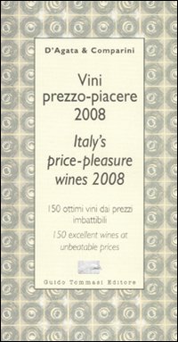 Libro Vini prezzo-piacere 2008-Italy's price-pleasure wines 2008 di Ian D'Agata; Massimo C. Comparini - ean 9788895092362 - Guido Tommasi Editore-Datanova