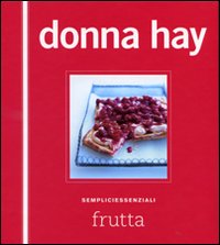 Libro Frutta. Sempliciessenziali di Donna Hay - ean 9788895092645 - Guido Tommasi Editore-Datanova