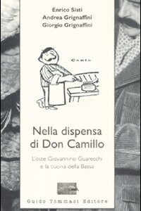 Libro Nella dispensa di Don Camillo. L'oste Giovannino Guareschi e la cucina della Bassa di Enrico Sisti; Andrea Grignaffini; Giorgio Grignaffini - ean 9788895092690 - Guido Tommasi Editore-Datanova
