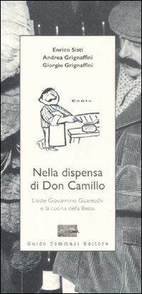 Libro Nella dispensa di Don Camillo. L'oste Giovannino Guareschi e la cucina della Bassa di Enrico Sisti; Andrea Grignaffini; Giorgio Grignaffini - ean 9788895092690 - Guido Tommasi Editore-Datanova