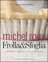 Libro Frolla & sfoglia. Teoria e pratica dell'impasto di Michel Roux - ean 9788895092744 - Guido Tommasi Editore-Datanova