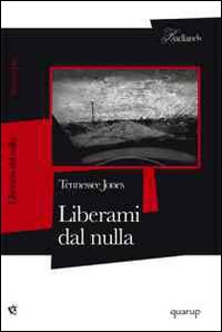 Libro Liberami dal nulla di Tennessee Jones - ean 9788895166018 - Quarup