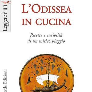 Libro Odissea in cucina. Ricette e curiosità di un mitico viaggio di Anna Rita Zara - ean 9788895177007 - Il Leone Verde