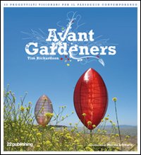 Libro Avant Gardeners. 50 progettisti visionari per il paesaggio contemporaneo di Tim Richardson - ean 9788895185088 - 22 Publishing
