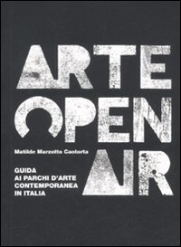 Libro Arte Open Air. Guida ai parchi d'arte contemporanea in Italia di Matilde Marzotto Caotorta - ean 9788895185231 - 22 Publishing
