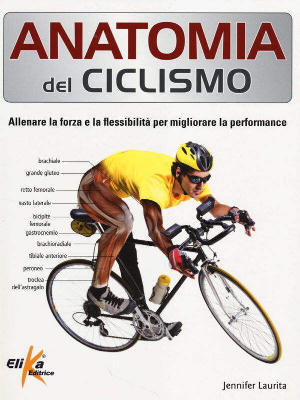 Libro Anatomia del ciclismo. Allenare la forza e la flessibilità per migliorare la performance di Jennifer Laurita - ean 9788895197869 - Elika