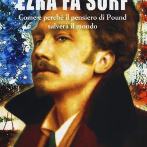 Libro Ezra fa surf. Come e perché il pensiero di Pound salverà il mondo di Adriano Scianca - ean 9788895381664 - Zero91