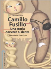 Libro Camillo Fusillo. Una storia davvero al dente di Chiara Patarino - ean 9788895443188 - Carthusia