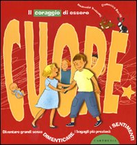 Libro coraggio di essere cuore. Diventare grandi senza dimenticare i bagagli più preziosi: i sentimenti di Domenico Barrilà; Emanuela Bussolati - ean 9788895443270 - Carthusia