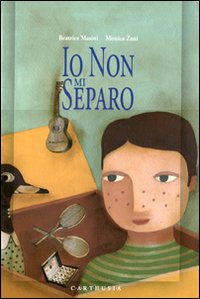 Libro Io non mi separo di Beatrice Masini; Monica Zani - ean 9788895443478 - Carthusia