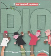 Libro coraggio di pensare a Dio. Diventare grandi senza dimenticare le cose grandi di Domenico Barrilà; Emanuela Bussolati - ean 9788895443607 - Carthusia
