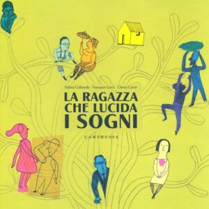 Libro ragazza che lucida i sogni di Sabina Colloredo; Francesca Lenzi; Chiara Carrer - ean 9788895443812 - Carthusia