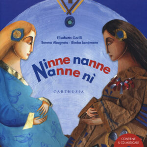Libro Ninne nanne nanne nì di Elisabetta Garilli; Serena Abagnanto; Bimba Landmann - ean 9788895443959 - Carthusia