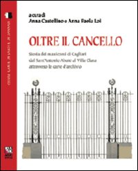 Libro Oltre il cancello. Storia dei manicomi di Cagliari dal S. Antonio Abate al villa Clara attraverso le carte d'archivio di Anna Castellino; Anna P. Loi - ean 9788895462042 - AM&D