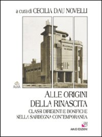 Libro Alle origini della rinascita. Classi dirigenti e bonifiche nella Sardegna contemporanea di  - ean 9788895462097 - AM&D