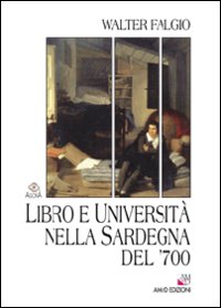 Libro Libro e università nella Sardegna del '700 di Walter Falgio - ean 9788895462417 - AM&D