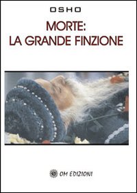 Libro Morte. La grande finzione di Osho - ean 9788895687247 - OM
