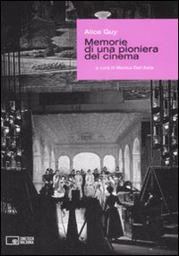 Libro Alice Guy. Memorie di una pioniera del cinema di  - ean 9788895862071 - Edizioni Cineteca di Bologna