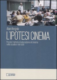 Libro ipotesi cinema. Piccolo trattato di educazione al cinema nella scuola e non solo di Alain Bergala - ean 9788895862101 - Edizioni Cineteca di Bologna