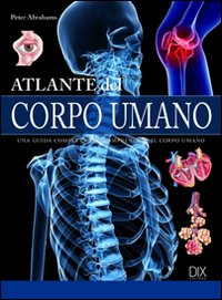 Libro Atlante del corpo umano di Peter Abrahams - ean 9788895870090 - Dix