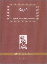 Libro Ragù. Le migliori ricette della tradizione di Alessia Bernardini - ean 9788895957005 - Edizioni & Comunicazione