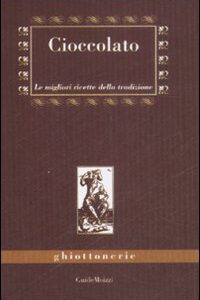 Libro Cioccolato. Le migliori ricette della tradizione di Marco Zulberti - ean 9788895957012 - Edizioni & Comunicazione