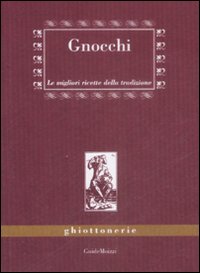 Libro Gnocchi. Le migliori ricette della tradizione di Benedetta Marazzi; Giuliana Attolini - ean 9788895957142 - Edizioni & Comunicazione