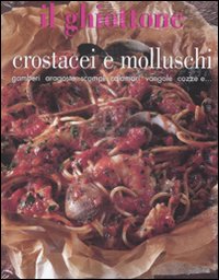 Libro ghiottone. Crostacei e molluschi. Gamberi