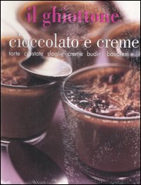Libro ghiottone. Cioccolato e creme. Torte