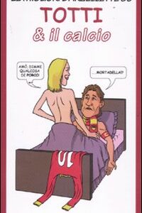 Libro migliori barzellette su Totti & il calcio di  - ean 9788895957739 - Edizioni & Comunicazione