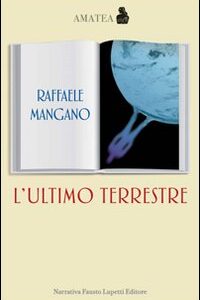 Libro ultimo terrestre di Raffaele Mangano - ean 9788895962245 - Fausto Lupetti Editore
