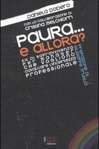 Libro Paura... e allora? Kit di sopravvivenza per manager che vogliono cavalcare l'incertezza professionale di Daniela Dodero - ean 9788895962597 - Fausto Lupetti Editore