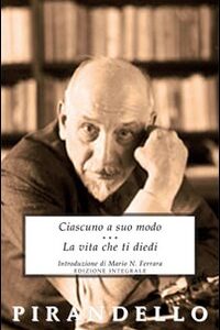Libro Ciascuno a suo modo-La vita che ti diedi di Luigi Pirandello - ean 9788895966151 - Selino's