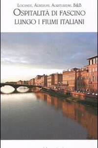 Libro Ospitalità di fascino lungo i fiumi italiani. Alberghi
