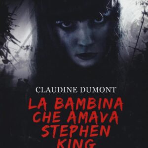 Libro bambina che amava Stephen King di Claudine Dumont - ean 9788896325780 - La Corte Editore