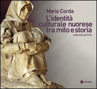 Libro identità culturale nuorese tra mito e storia di Maria Corda - ean 9788896412329 - Arkadia