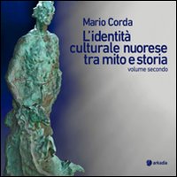Libro identità culturale nuorese tra mito e storia di Mario Corda - ean 9788896412510 - Arkadia