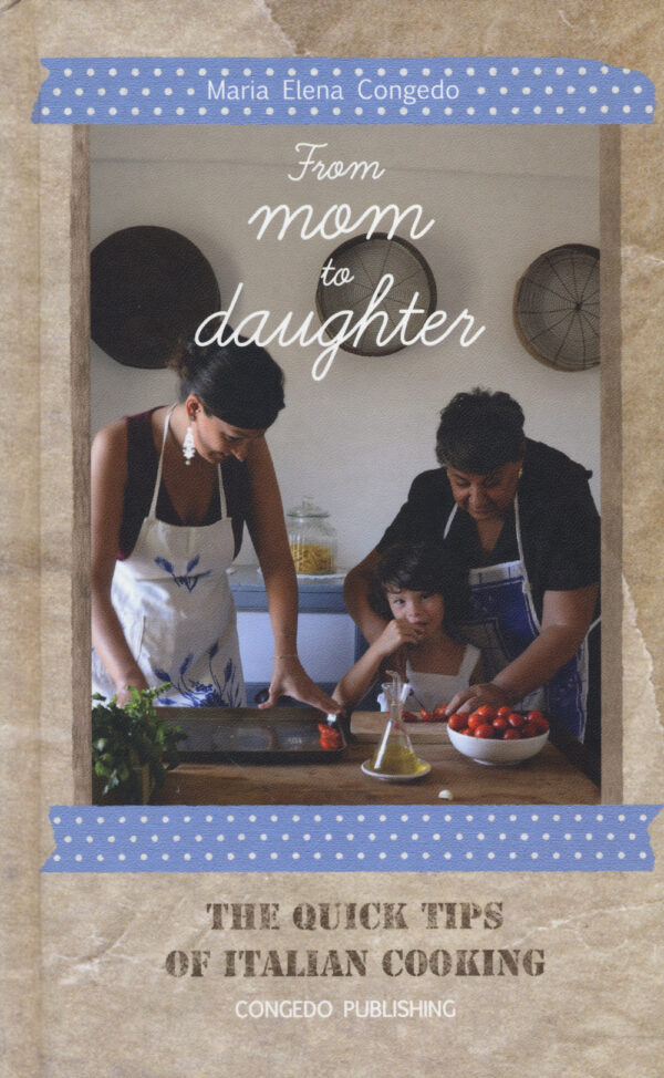 Libro From mom to daughter. The quick tips of italian cooking di Maria Elena Congedo - ean 9788896483176 - Congedo